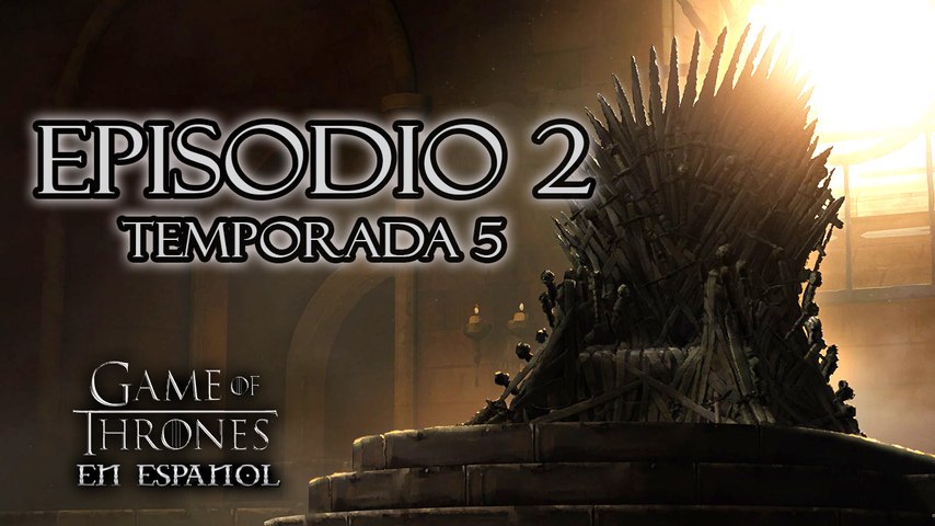 Game of Thrones Episodio 2 Temporada 5 en Español comentado