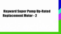 Hayward Super Pump Up-Rated Replacement Motor - 2