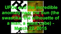 UFOs - incredible anomaly near the Sun (the swastika, a man, a giant cube) - March 22, 2015