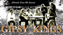 GIPSY KINGS ( Donde Esta Mi Amor )...
