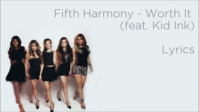 Fifth Harmony - Worth It (ft. Kid Ink) (Lyrics)