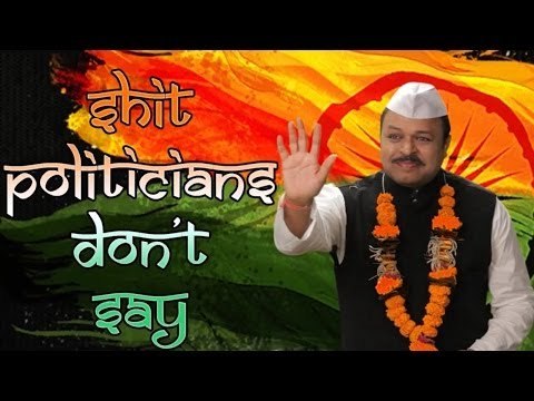 Shit Indian Politicians DON'T Say