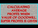 Calculating Average Profits when value of Goodwill, Super Profits is given