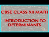 Introduction to Determinants | Class XII Maths - CBSCE Board