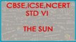Class VI | Social Studies | The Sun | CBSE, ISCE and NCERT