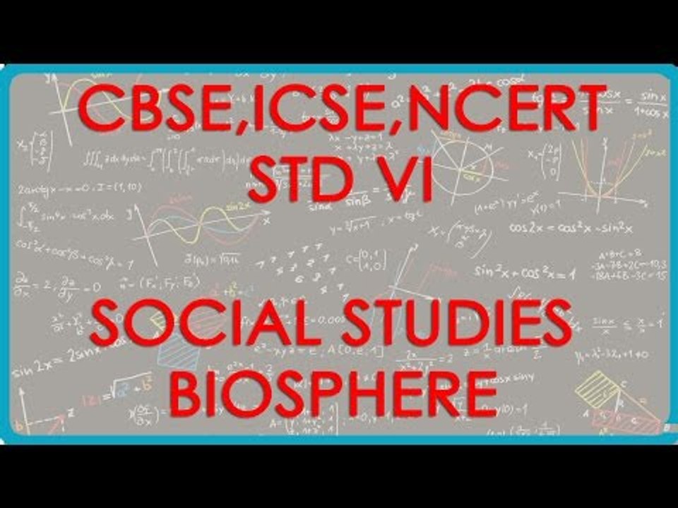 Class VI | Social Studies | Biosphere - The Domain of Life | CBSE, ICSE, NCERT