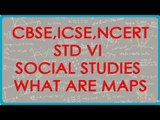 Class VI | Social Studies | Maps - What are Maps and Types of Maps | CBSE, ICSE, NCERT