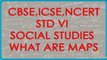 Class VI | Social Studies | Maps - What are Maps and Types of Maps | CBSE, ICSE, NCERT