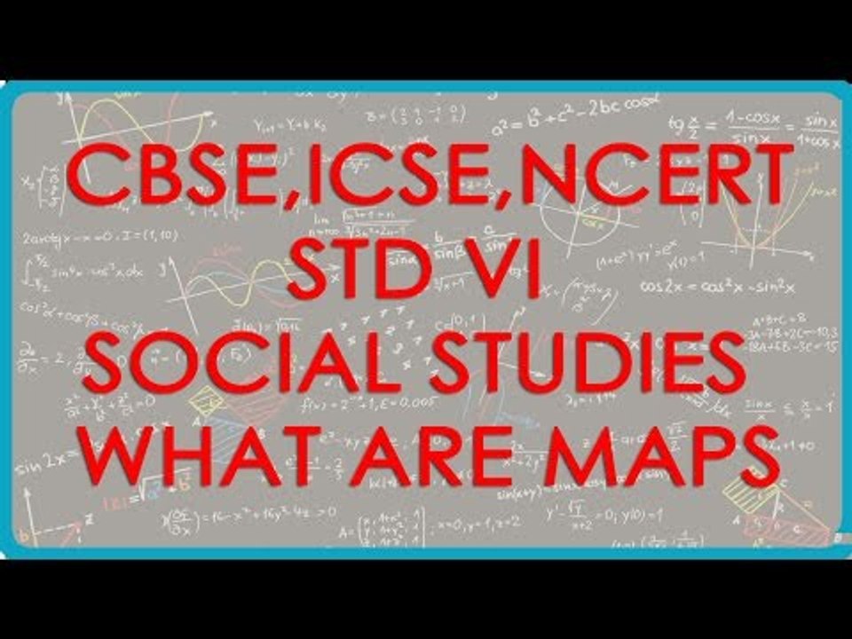 Class VI | Social Studies | Maps - What are Maps and Types of Maps | CBSE, ICSE, NCERT