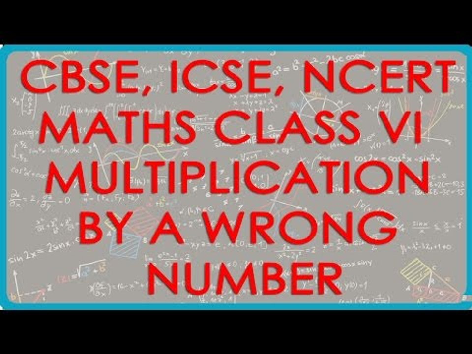 Multiplication by a Wrong Number - CBSE ICSE NCERT Maths Class VI