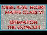 Estimation   The Concept - CBSE ICSE NCERT Maths Class VI