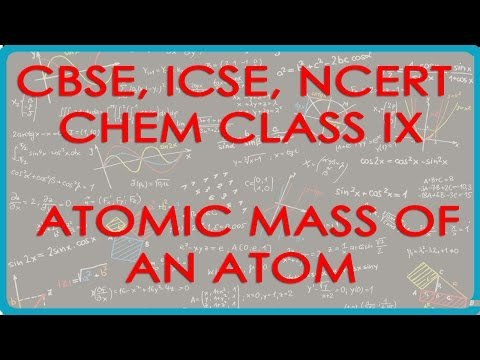 Atomic Mass of an Atom - Chemistry Class IX CBSE, ICSE, NCERT