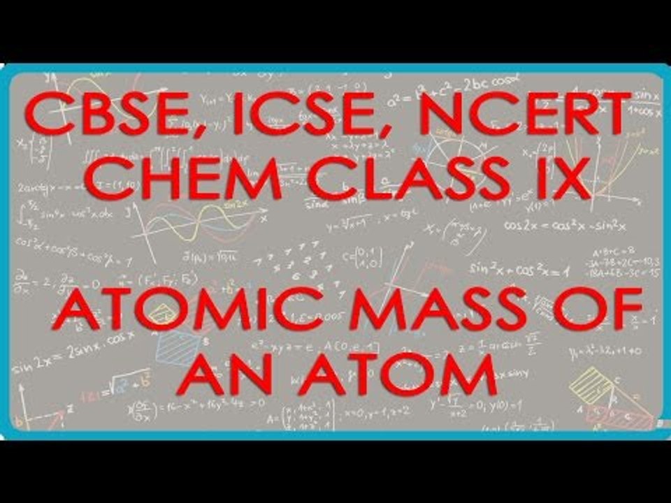 Atomic Mass of an Atom - Chemistry Class IX CBSE, ICSE, NCERT