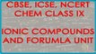 Ionic Compounds and Forumla unit of such Compounds - Chemistry Class IX CBSE, ICSE, NCERT