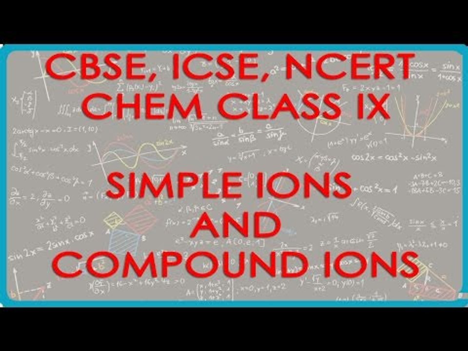 Simple Ions and Compound Ions - Chemistry Class IX CBSE, ICSE, NCERT