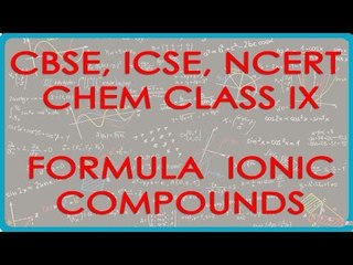 Writing formula - Ionic Compounds - Chemistry Class IX CBSE, ICSE, NCERT
