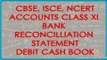 Bank Reconcilliation Statement - Debit Cash Book Balance - Accounts Class XI - CBSE, ISCE, NCERT