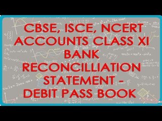 Bank Reconcilliation Statement - Debit  Pass Book Balance  - Accounts Class XI - CBSE, ISCE, NCERT
