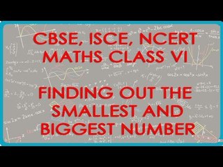 Finding our the smallest and biggest number - Class VI Maths in Hindi Language
