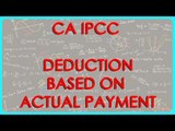 CA IPCC PGBP 93    Problem 7   Deduction Based on Actual Payment