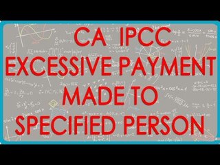 CA IPCC PGBP 65   Excessive Payment made to specified Person   Disallowance