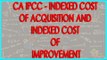 CA IPCC - Indexed cost of acquisition and indexed cost of improvement