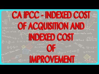 CA IPCC - Indexed cost of acquisition and indexed cost of improvement