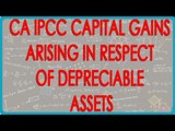 CA IPCC PGBP 24   Capital Gains arising in respect of Depreciable Assets    Section 50