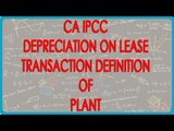 CA IPCC PGBP 27   Depreciation on Lease transaction, Definition of Plant and other Notes