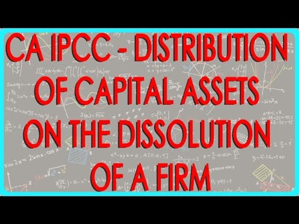 CA IPCC - Distribution of capital assets on the dissolution of a firm Section 454