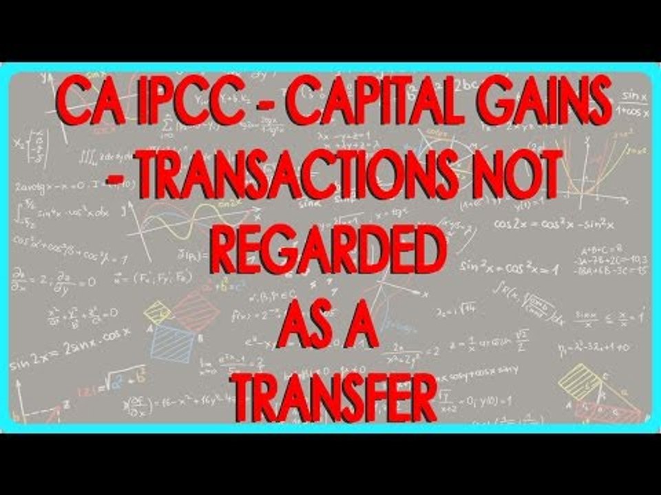CA IPCC -Capital Gains - Transactions not regarded as a Transfer - V