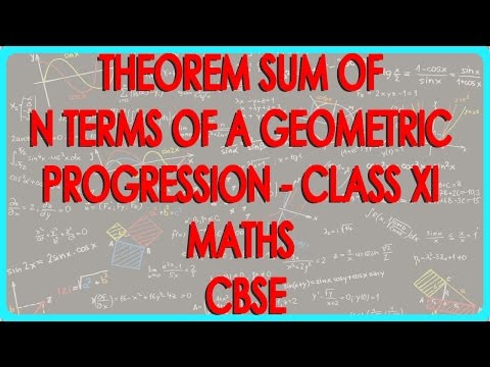 Theorem   Sum of n terms of a Geometric Progression - - Class XI Maths CBSE