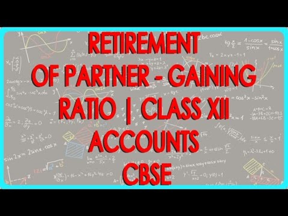 Retirement of Partner -  Gaining Ratio | Class XII Accounts CBSE