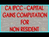 CA IPCC - Capital Gains 7 -  Capital Gains Computation for Non resident