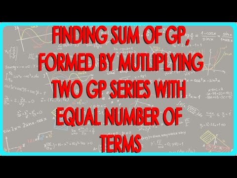 Finding sum of GP, formed by mutliplying two GP Series with equal number of terms