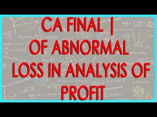CA Final | Treatment of Abnormal Loss in Analysis of Profit