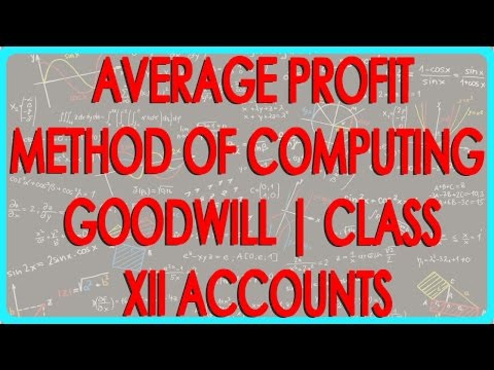 Understanding Average Profit Method of Computing Goodwill | Class XII Accounts - CBSCE Board