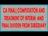 CA Final | Computation and Treatment of Interim and Final Dividend from Subsidiary.