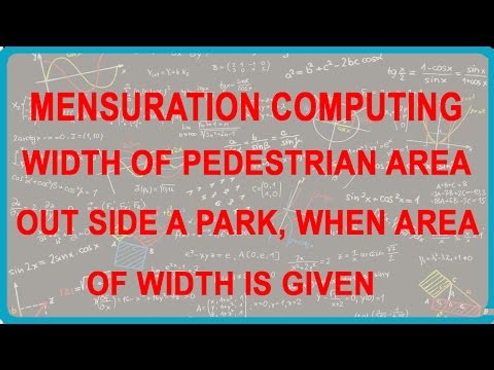 1126. Mensuration   Computing width of pedestrian Area outside a park, when area of width is given