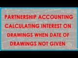 1072.Partnership Accounting - Calculating interest on Drawings when date of drawings not given
