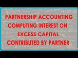 Partnership Accounting - Computing interest on excess capital contributed by a partner