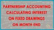 Partnership Accounting - Calculating interest on Fixed Drawings on Month End | Class XII Accounts