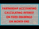 Partnership Accounting - Calculating interest on Fixed Drawings on Month End | Class XII Accounts