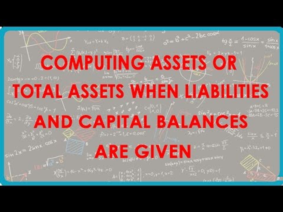 1119.Computing Assets or Total Assets when Liabilities and capital balances are given