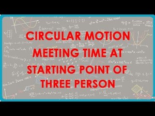 1187. Circular Motion   Meeting time at starting point for three person