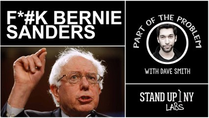 PART OF THE PROBLEM- F*#k Bernie Sanders