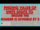 Finding value of units digits to ensure the number is divisible by 3