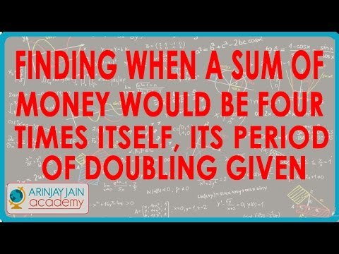 Finding when a sum of money would be four times itself, if period of doubling given