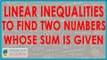Linear inequalities to find two numbers whose sum is given
