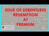 Issue of Debentures at Premium and Redemption at Premium | Class XII Accounts CBSE